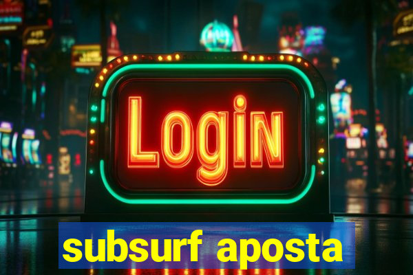 subsurf aposta